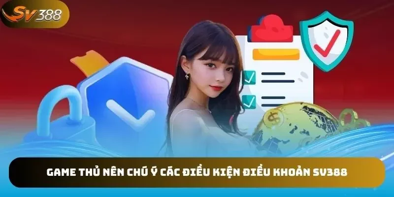 Cần chú ý điều kiện điều khoản SV388 khi cá cược