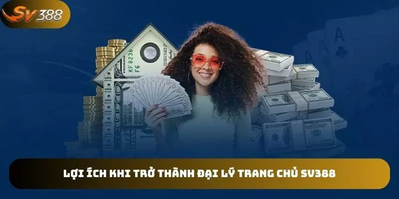 Đại lý trang chủ SV388 đem lại hoa hồng cao