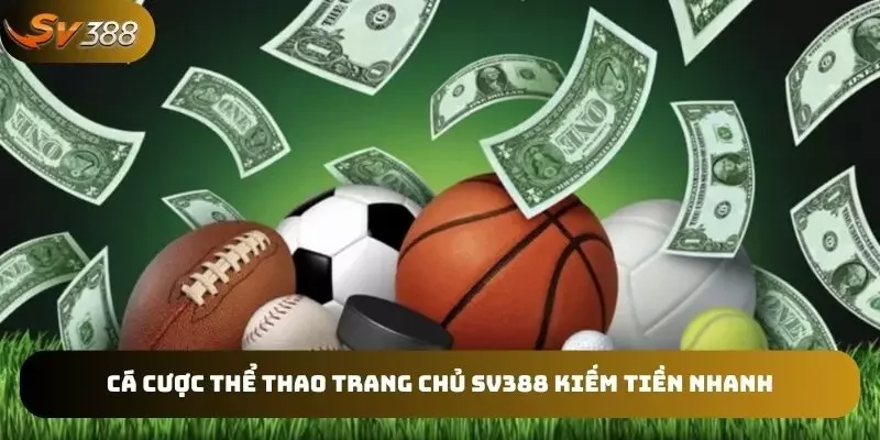 Đặt cược thể thao trang chủ SV388 “đổi đời” lập tức