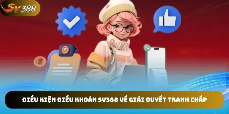 Nội dung về điều kiện điều khoản SV388 về tranh chấp