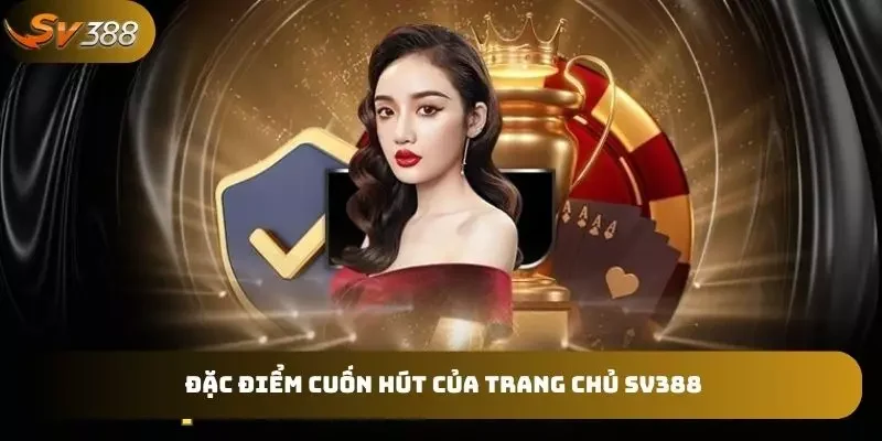 Ưu điểm hấp dẫn bet thủ tại trang chủ SV388