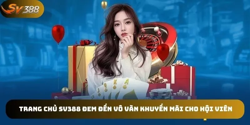 Vô vàn sự kiện ưu đãi hấp dẫn tại trang chủ SV388